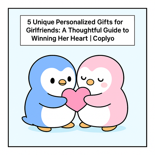 5 Unique Personalized Gifts for Girlfriends: A Thoughtful Guide to Winning Her Heart | Coplyo