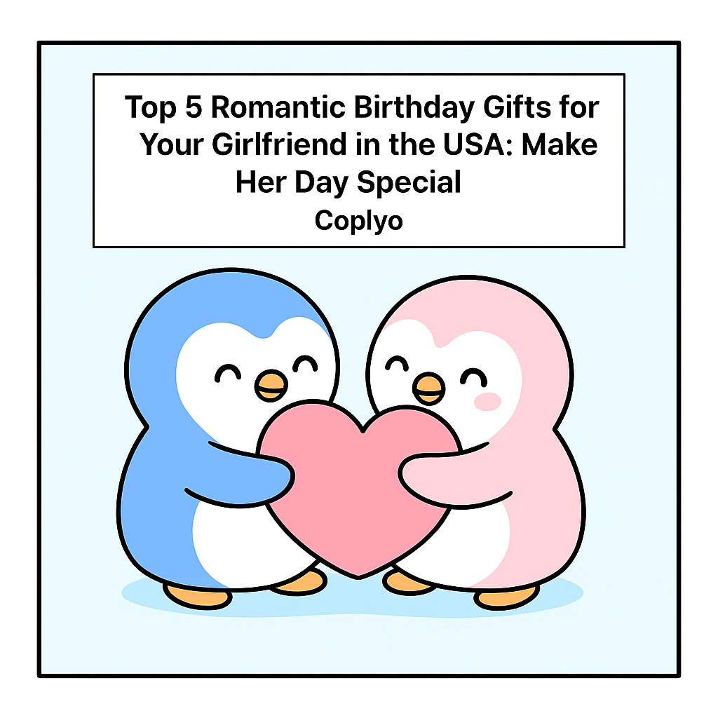 Top 5 Romantic Birthday Gifts for Your Girlfriend in the USA: Make Her Day Special | Coplyo