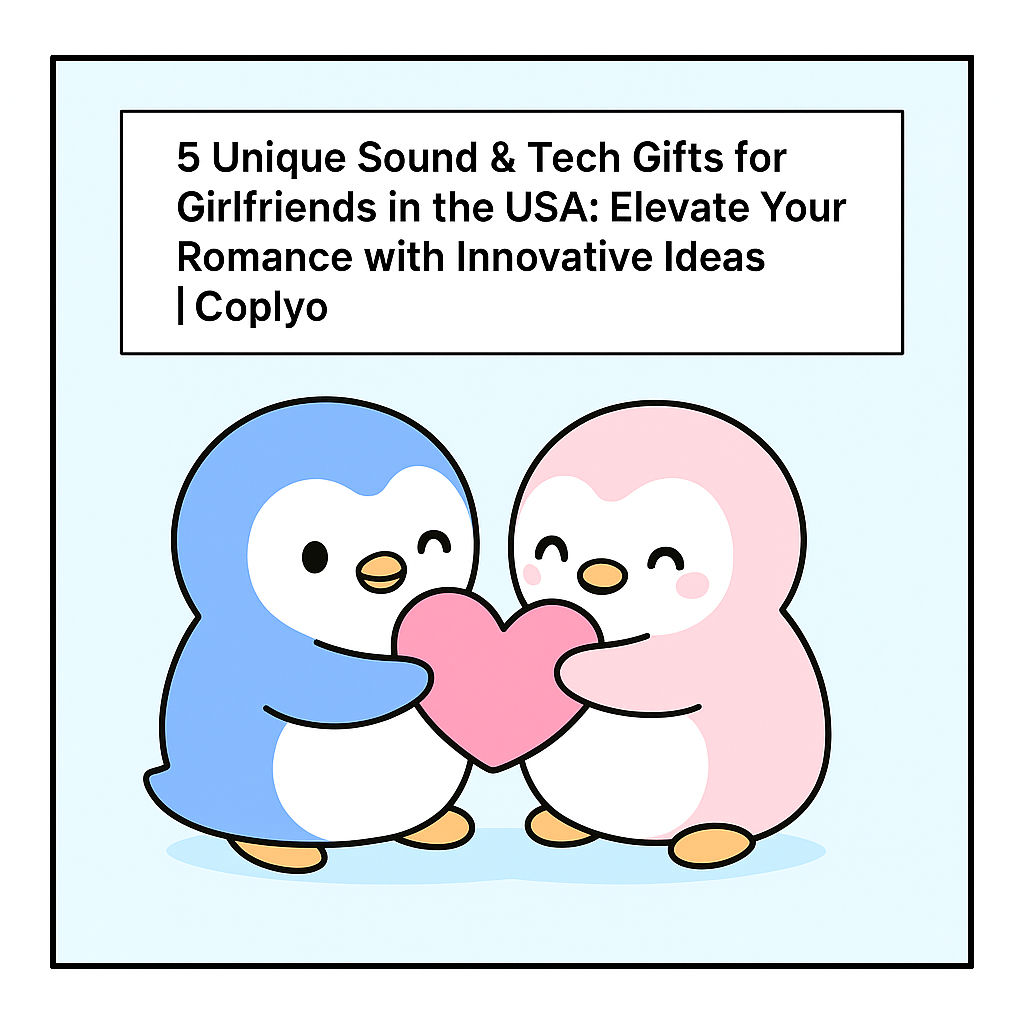 5 Unique Sound & Tech Gifts for Girlfriends in the USA: Elevate Your Romance with Innovative Ideas | Coplyo