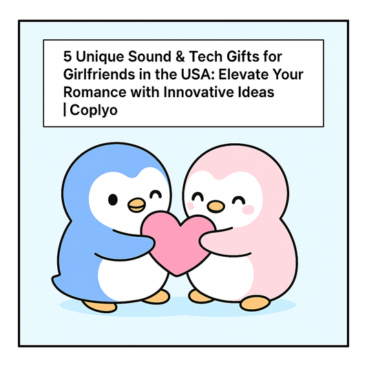 5 Unique Sound & Tech Gifts for Girlfriends in the USA: Elevate Your Romance with Innovative Ideas | Coplyo