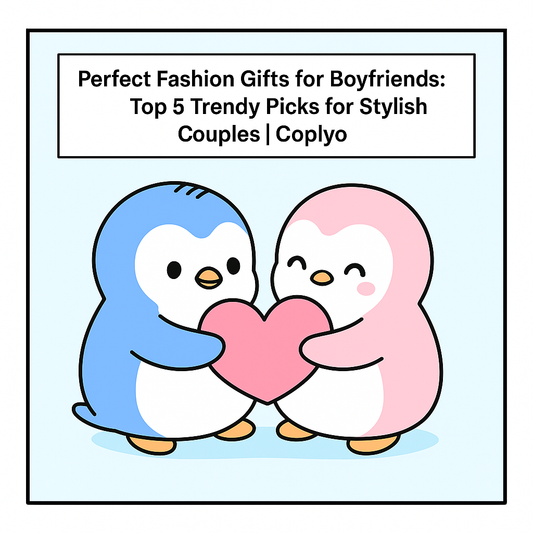 Perfect Fashion Gifts for Boyfriends: Top 5 Trendy Picks for Stylish Couples | Coplyo