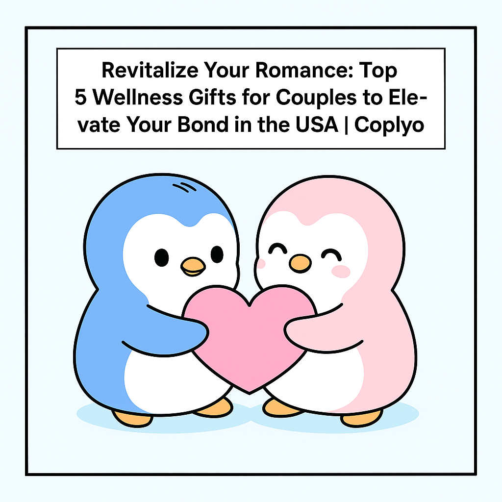 Revitalize Your Romance: Top 5 Wellness Gifts for Couples to Elevate Your Bond in the USA | Coplyo
