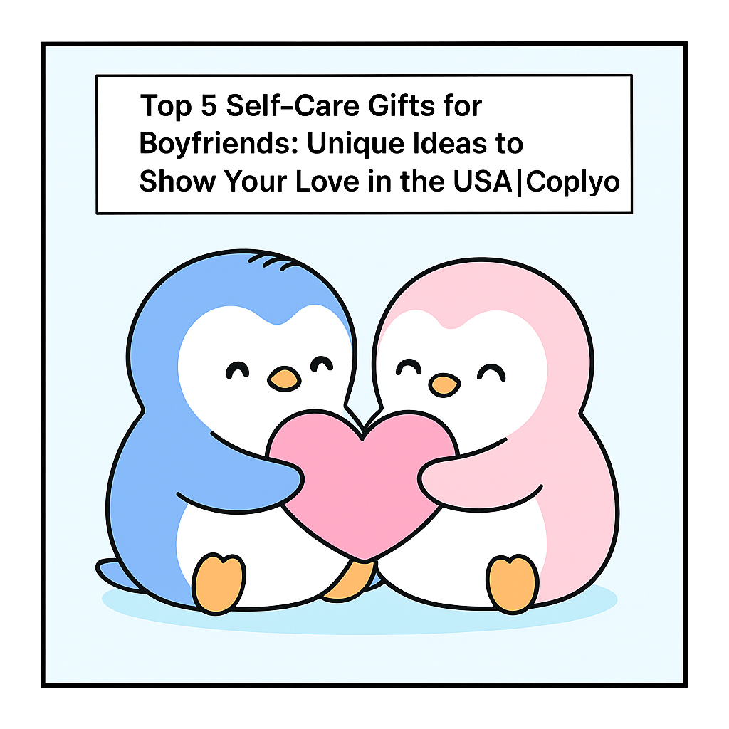 Top 5 Self-Care Gifts for Boyfriends: Unique Ideas to Show Your Love in the USA | Coplyo