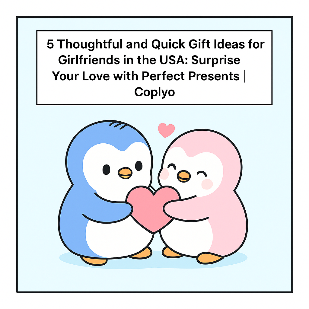 5 Thoughtful and Quick Gift Ideas for Girlfriends in the USA: Surprise Your Love with Perfect Presents | Coplyo