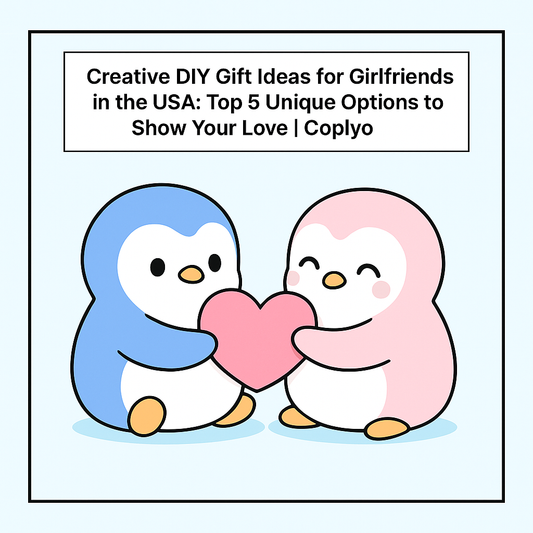 Creative DIY Gift Ideas for Girlfriends in the USA: Top 5 Unique Options to Show Your Love | Coplyo