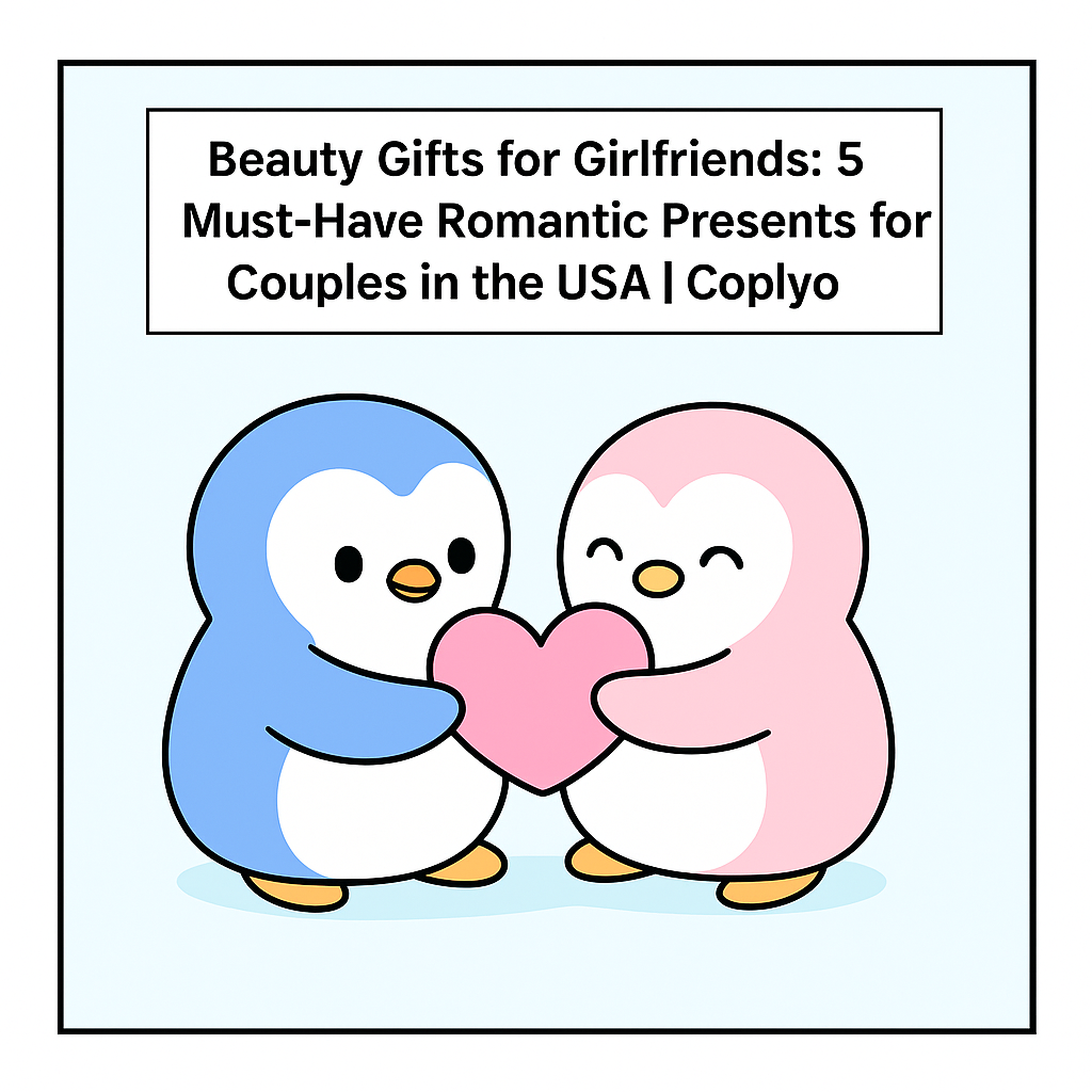 Beauty Gifts for Girlfriends: 5 Must-Have Romantic Presents for Couples in the USA | Coplyo
