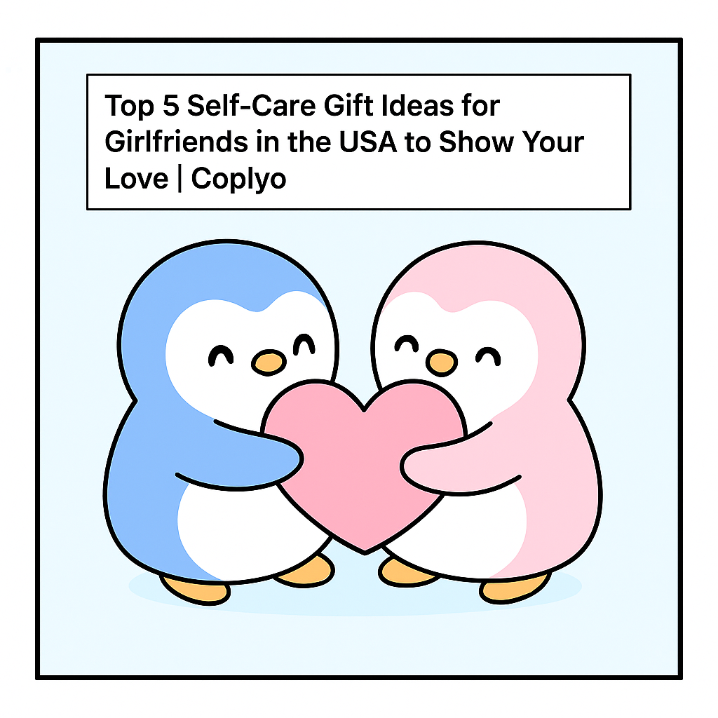 Top 5 Self-Care Gift Ideas for Girlfriends in the USA to Show Your Love | Coplyo