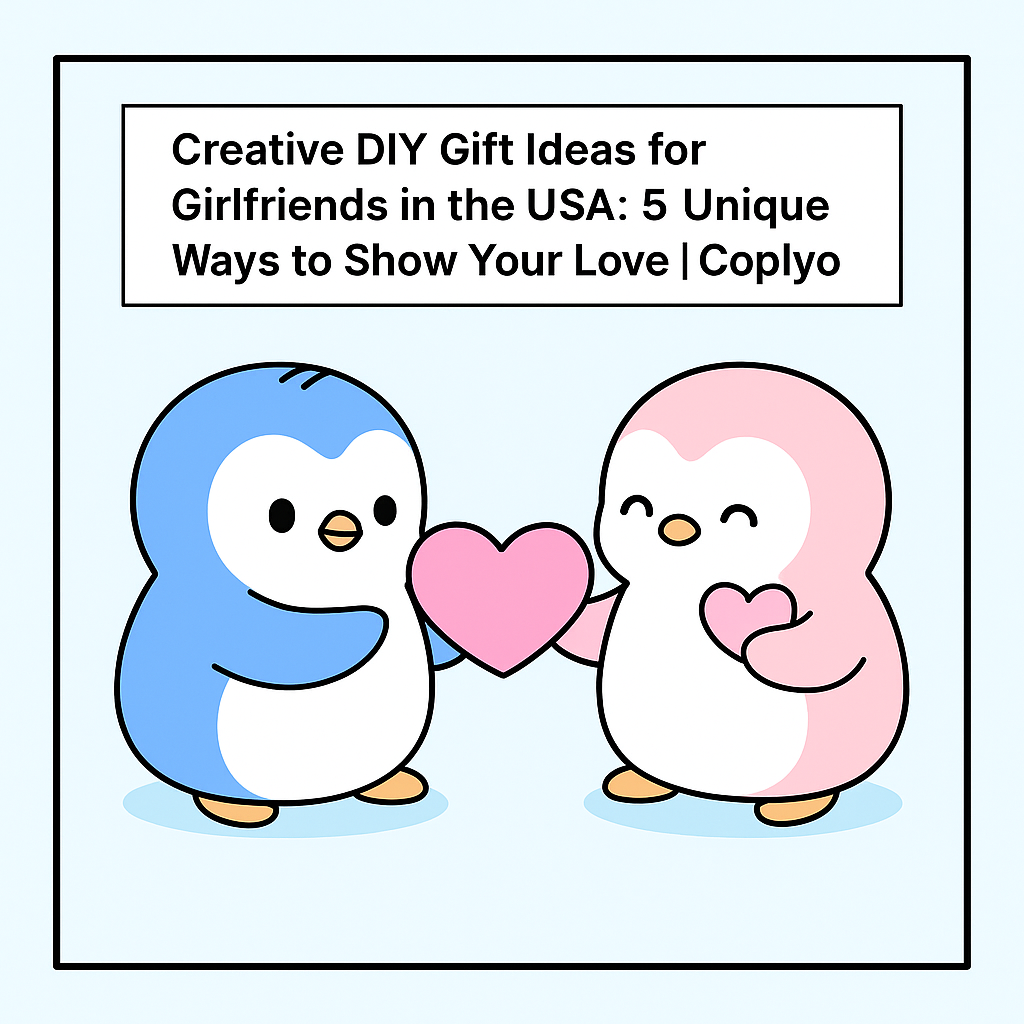 Creative DIY Gift Ideas for Girlfriends in the USA: 5 Unique Ways to Show Your Love | Coplyo