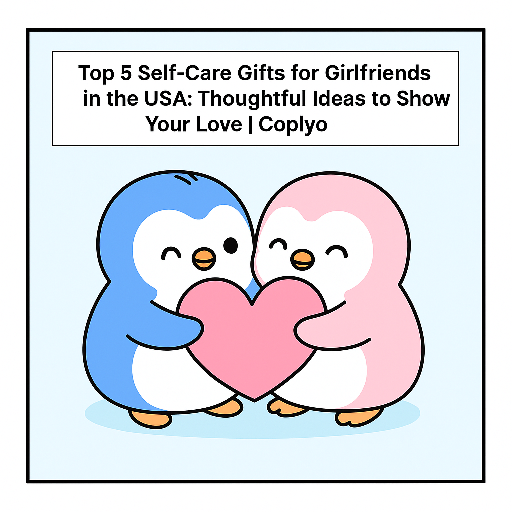 Top 5 Self-Care Gifts for Girlfriends in the USA: Thoughtful Ideas to Show Your Love | Coplyo