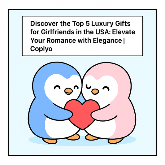 Discover the Top 5 Luxury Gifts for Girlfriends in the USA: Elevate Your Romance with Elegance | Coplyo