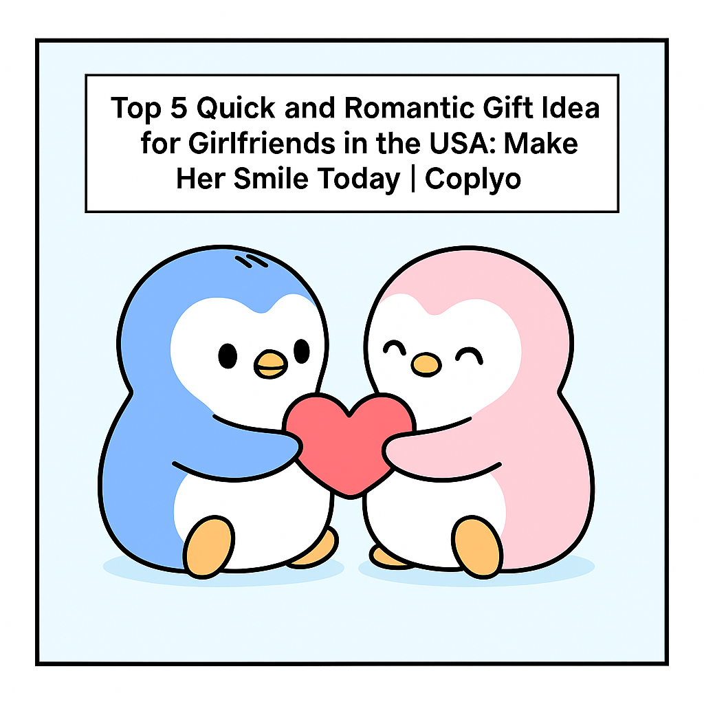 Top 5 Quick and Romantic Gift Ideas for Girlfriends in the USA: Make Her Smile Today | Coplyo