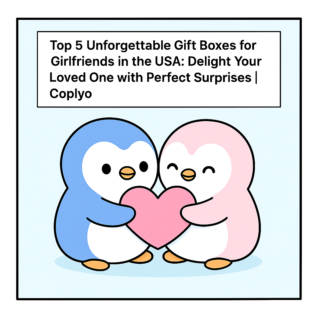 Top 5 Unforgettable Gift Boxes for Girlfriends in the USA: Delight Your Loved One with Perfect Surprises | Coplyo