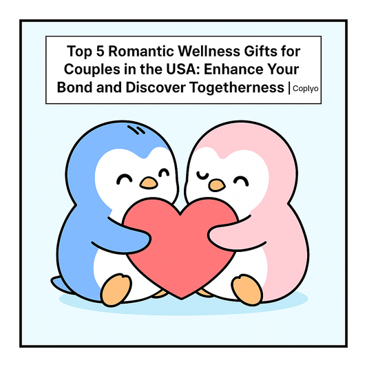 Top 5 Romantic Wellness Gifts for Couples in the USA: Enhance Your Bond and Discover Togetherness | Coplyo