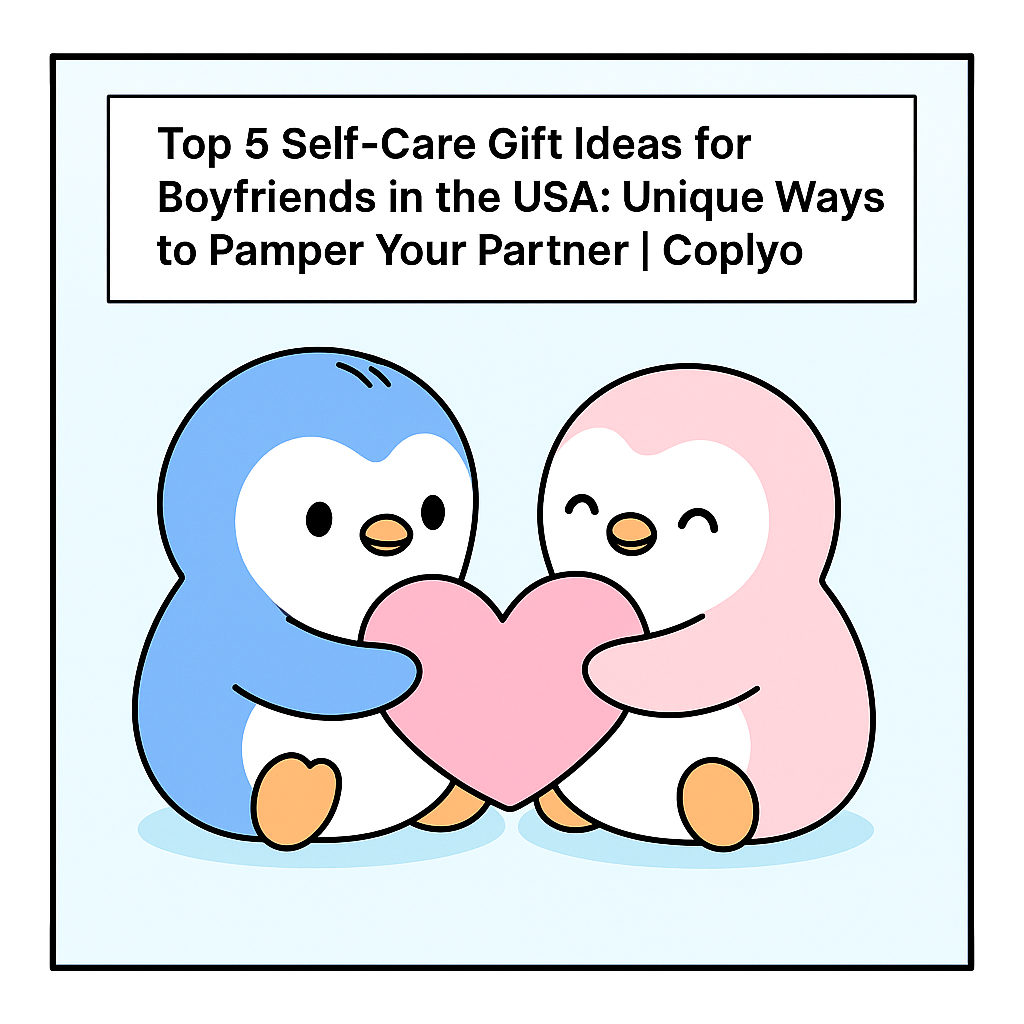 Top 5 Self-Care Gift Ideas for Boyfriends in the USA: Unique Ways to Pamper Your Partner | Coplyo