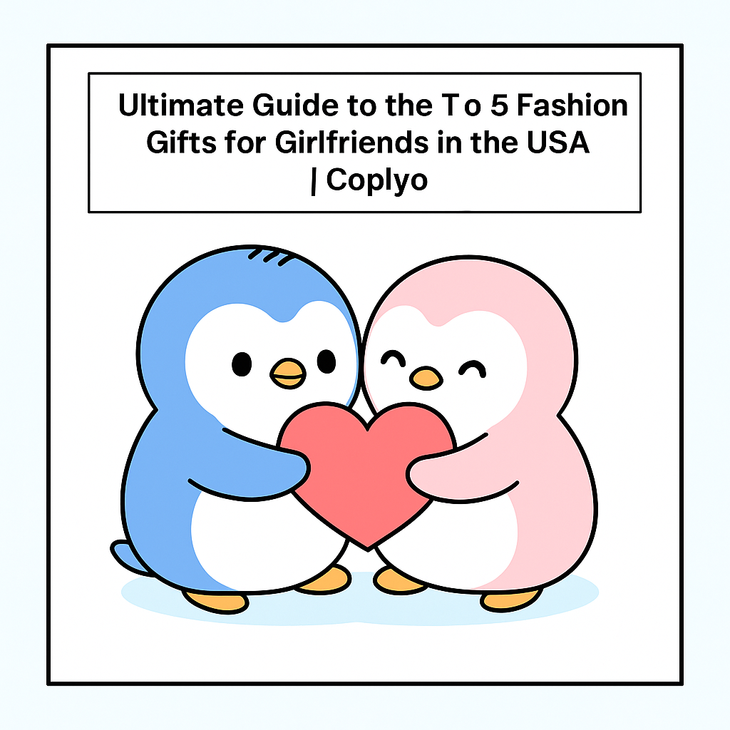 Ultimate Guide to the Top 5 Fashion Gifts for Girlfriends in the USA | Coplyo