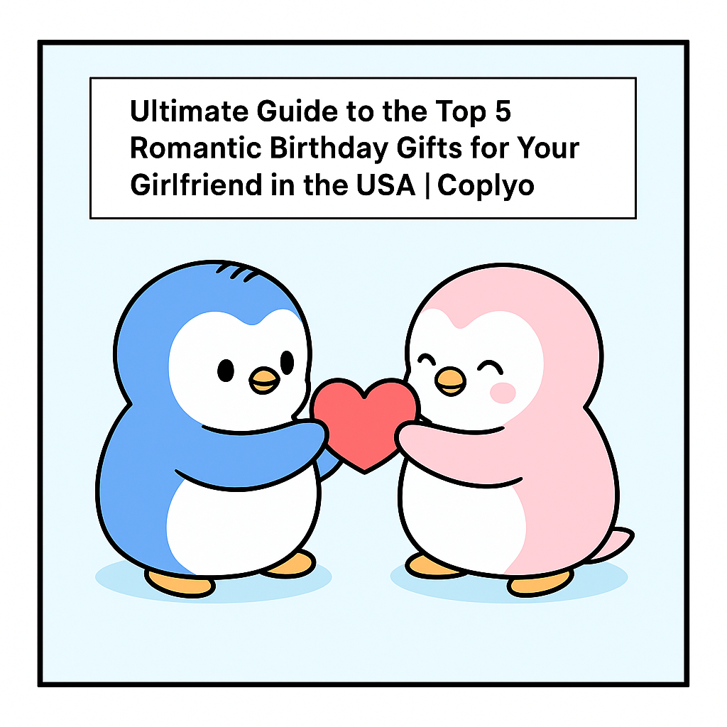 Ultimate Guide to the Top 5 Romantic Birthday Gifts for Your Girlfriend in the USA | Coplyo