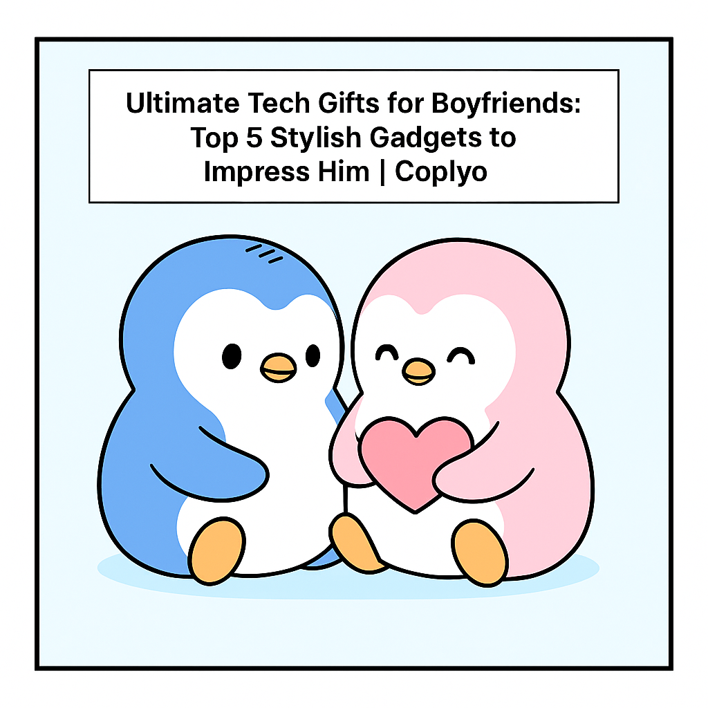 Ultimate Tech Gifts for Boyfriends: Top 5 Stylish Gadgets to Impress Him | Coplyo