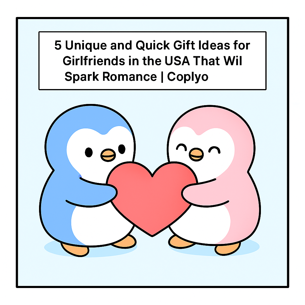 5 Unique and Quick Gift Ideas for Girlfriends in the USA That Will Spark Romance | Coplyo