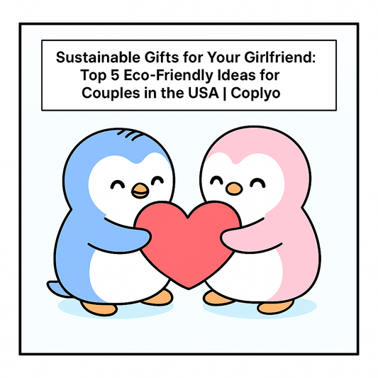 Sustainable Gifts for Your Girlfriend: Top 5 Eco-Friendly Ideas for Couples in the USA | Coplyo