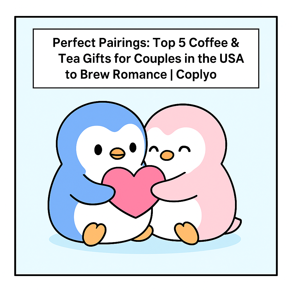 Perfect Pairings: Top 5 Coffee & Tea Gifts for Couples in the USA to Brew Romance | Coplyo