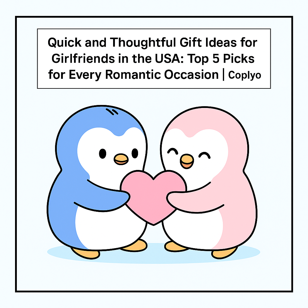 Quick and Thoughtful Gift Ideas for Girlfriends in the USA: Top 5 Picks for Every Romantic Occasion | Coplyo