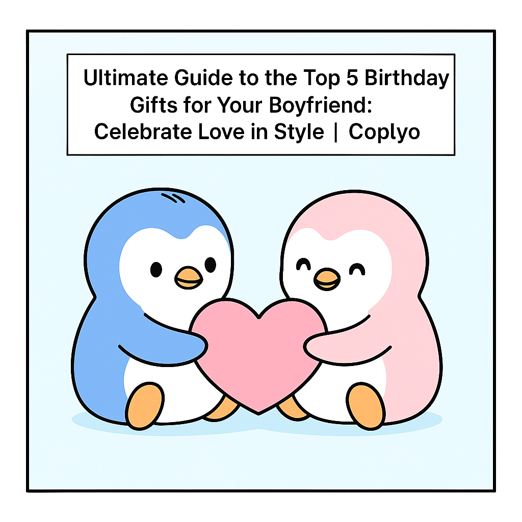 Ultimate Guide to the Top 5 Birthday Gifts for Your Boyfriend: Celebrate Love in Style | Coplyo