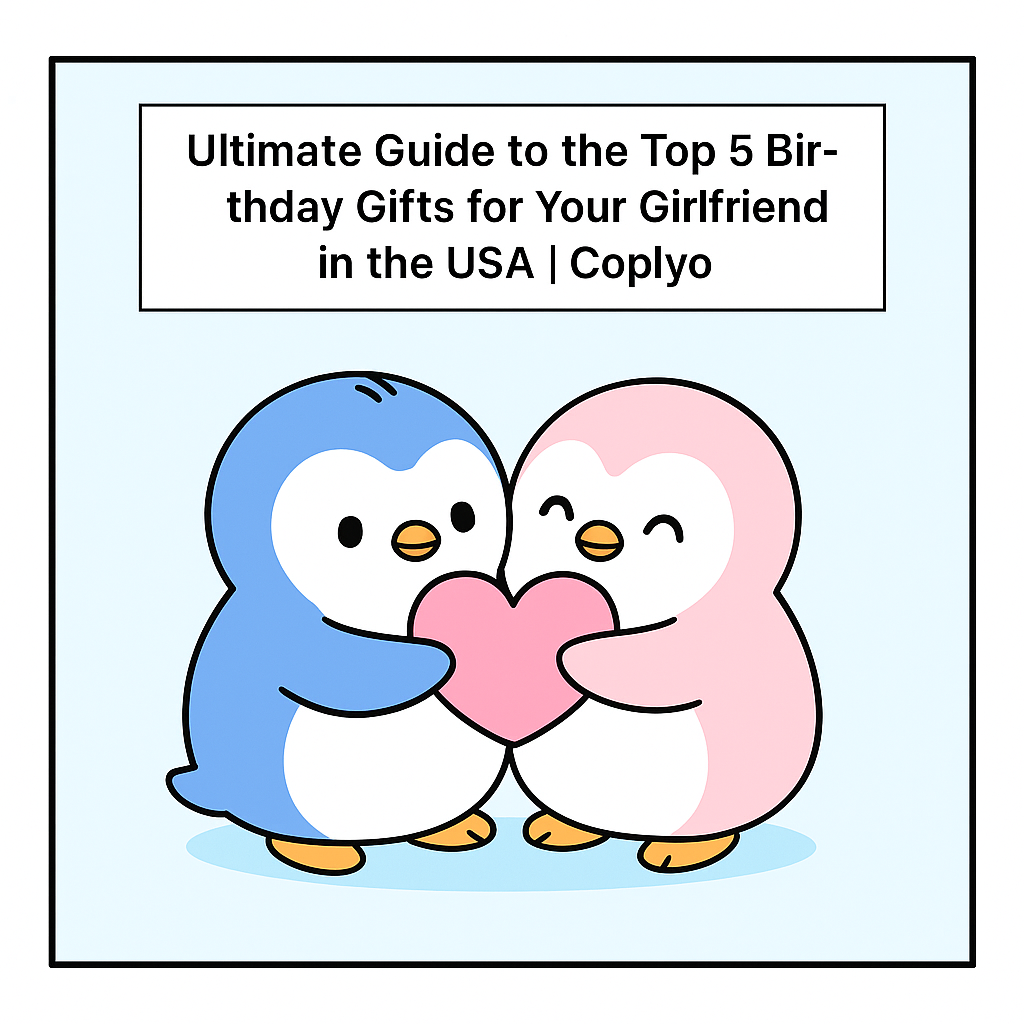 Ultimate Guide to the Top 5 Birthday Gifts for Your Girlfriend in the USA | Coplyo