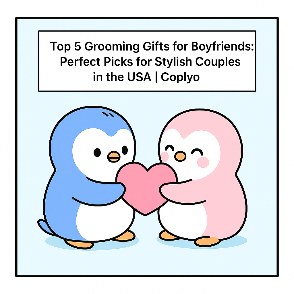 Top 5 Grooming Gifts for Boyfriends: Perfect Picks for Stylish Couples in the USA | Coplyo
