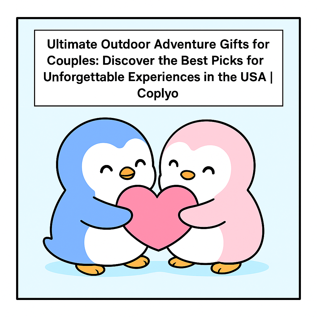 Ultimate Outdoor Adventure Gifts for Couples: Discover the Best Picks for Unforgettable Experiences in the USA | Coplyo