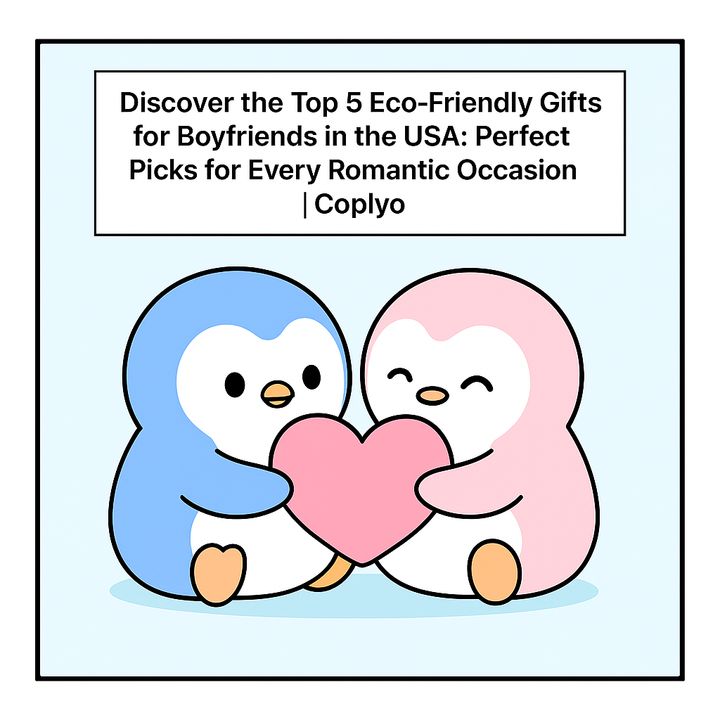 Discover the Top 5 Eco-Friendly Gifts for Boyfriends in the USA: Perfect Picks for Every Romantic Occasion | Coplyo