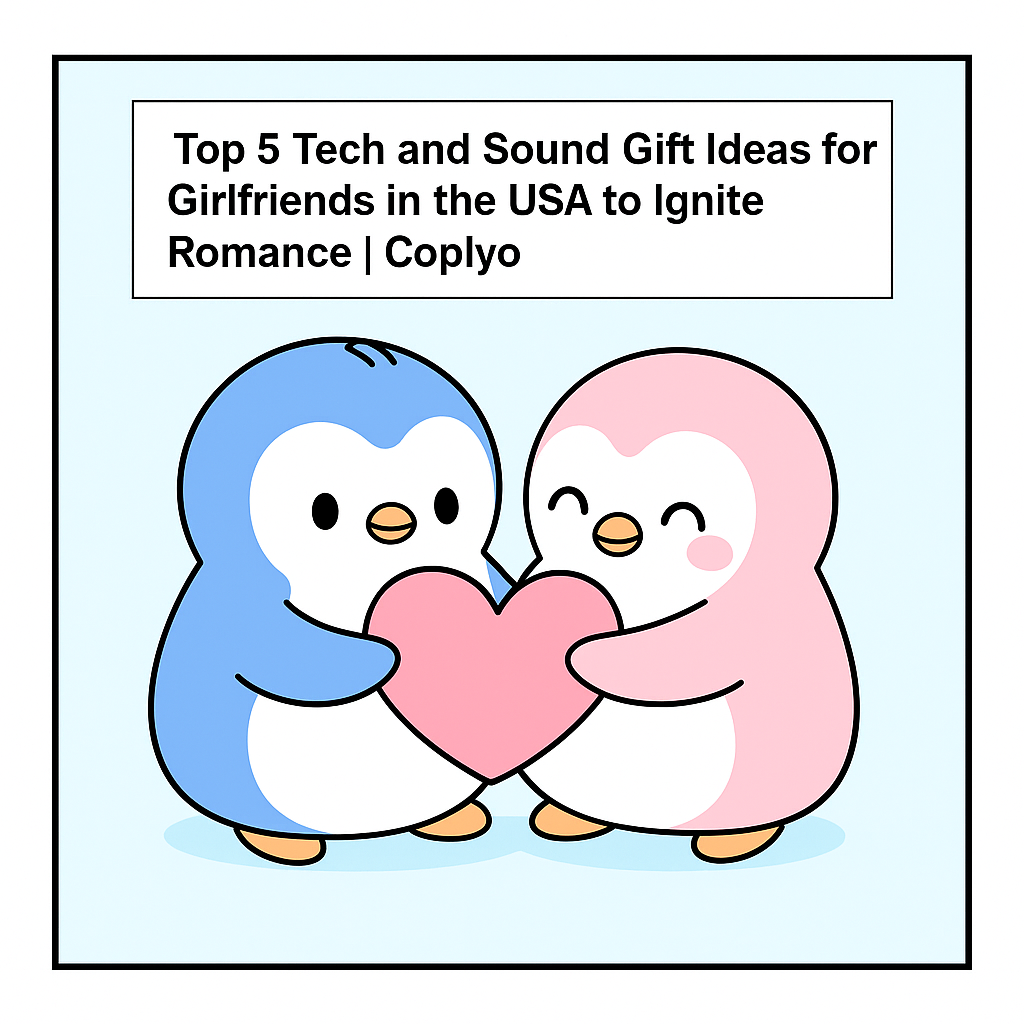 Top 5 Tech and Sound Gift Ideas for Girlfriends in the USA to Ignite Romance | Coplyo