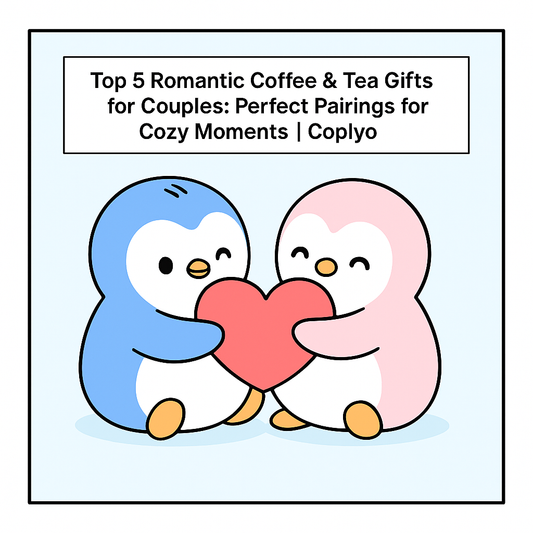 Top 5 Romantic Coffee & Tea Gifts for Couples: Perfect Pairings for Cozy Moments | Coplyo