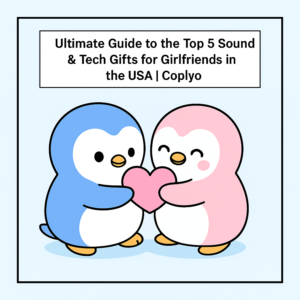 Ultimate Guide to the Top 5 Sound & Tech Gifts for Girlfriends in the USA | Coplyo