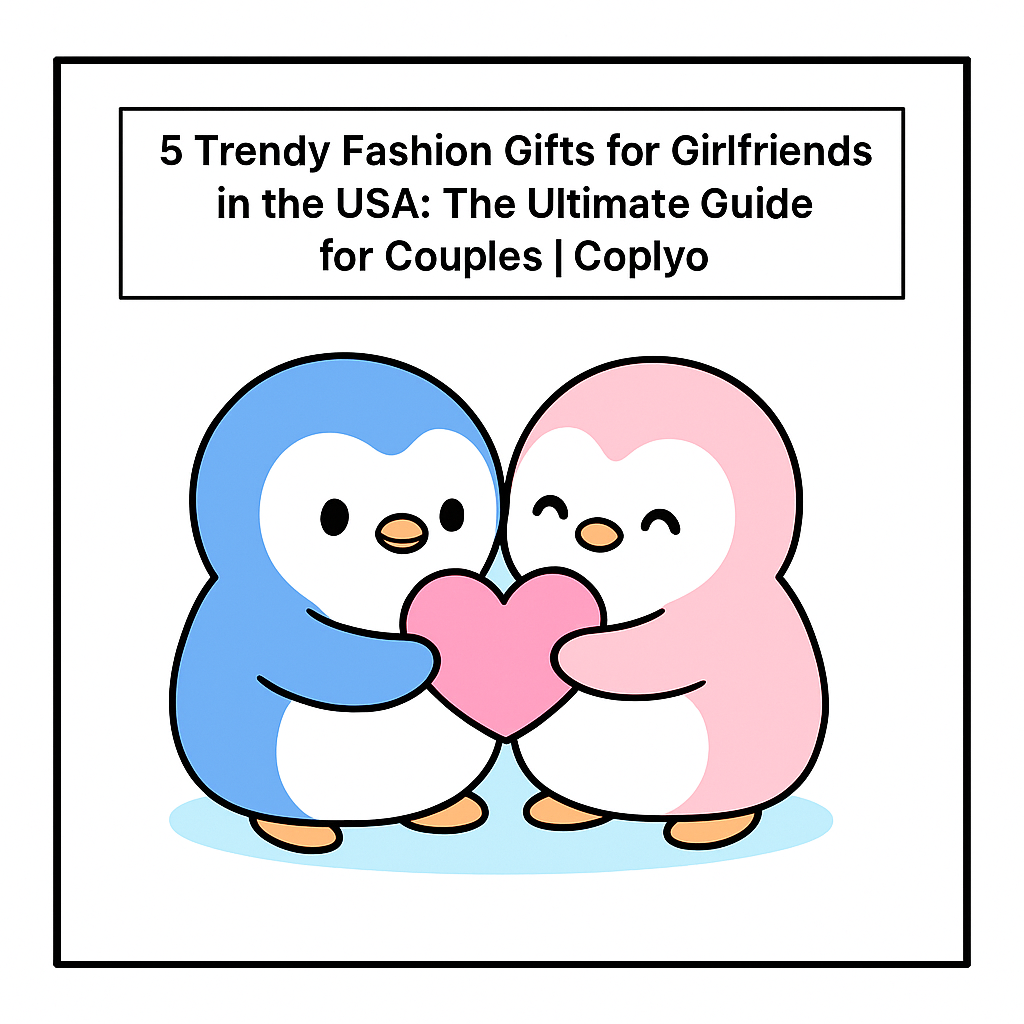5 Trendy Fashion Gifts for Girlfriends in the USA: The Ultimate Guide for Couples | Coplyo