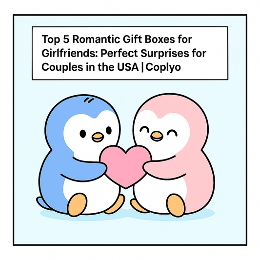Top 5 Romantic Gift Boxes for Girlfriends: Perfect Surprises for Couples in the USA | Coplyo