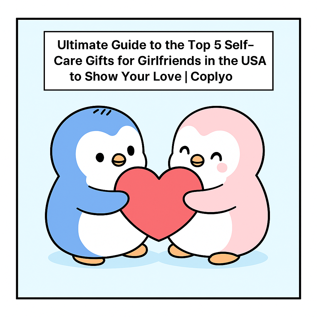 Ultimate Guide to the Top 5 Self-Care Gifts for Girlfriends in the USA to Show Your Love | Coplyo