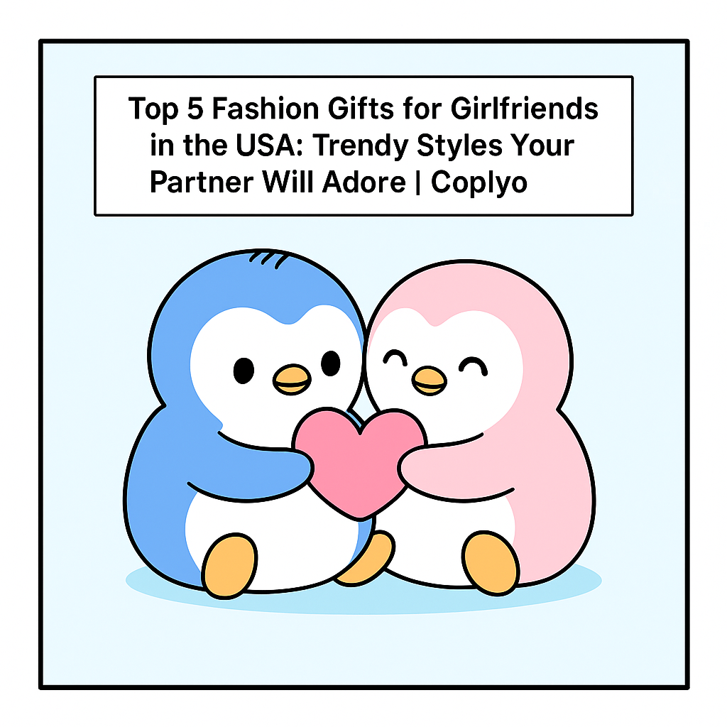 Top 5 Fashion Gifts for Girlfriends in the USA: Trendy Styles Your Partner Will Adore | Coplyo