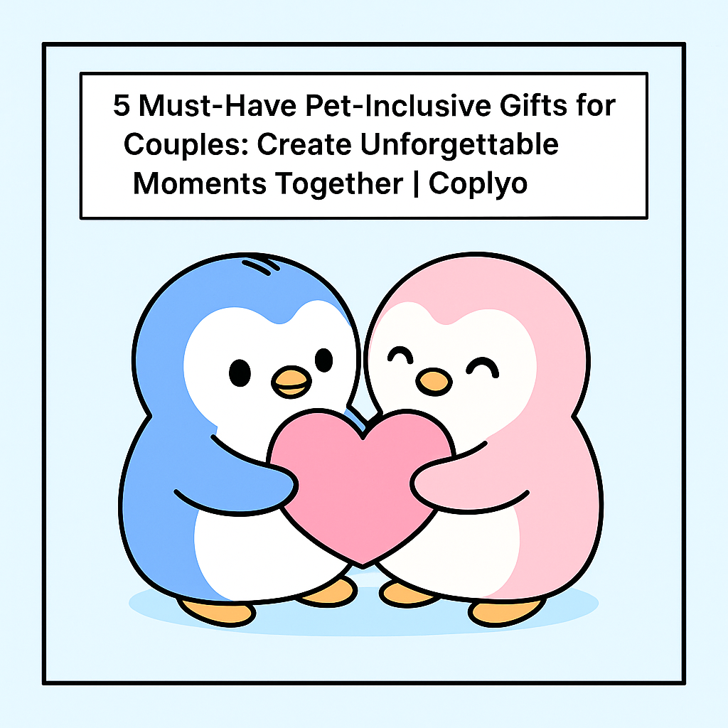 5 Must-Have Pet-Inclusive Gifts for Couples: Create Unforgettable Moments Together | Coplyo