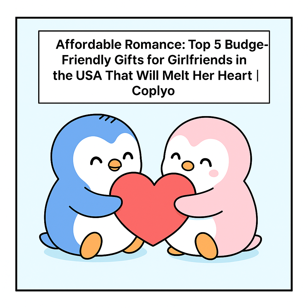 Affordable Romance: Top 5 Budget-Friendly Gifts for Girlfriends in the USA That Will Melt Her Heart | Coplyo