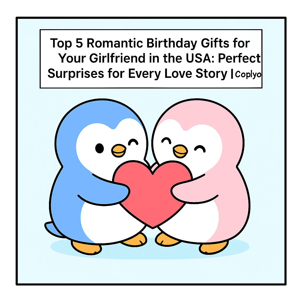 Top 5 Romantic Birthday Gifts for Your Girlfriend in the USA: Perfect Surprises for Every Love Story | Coplyo