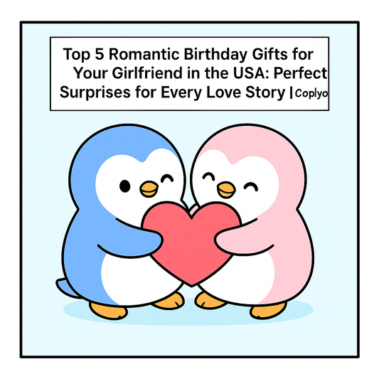 Top 5 Romantic Birthday Gifts for Your Girlfriend in the USA: Perfect Surprises for Every Love Story | Coplyo