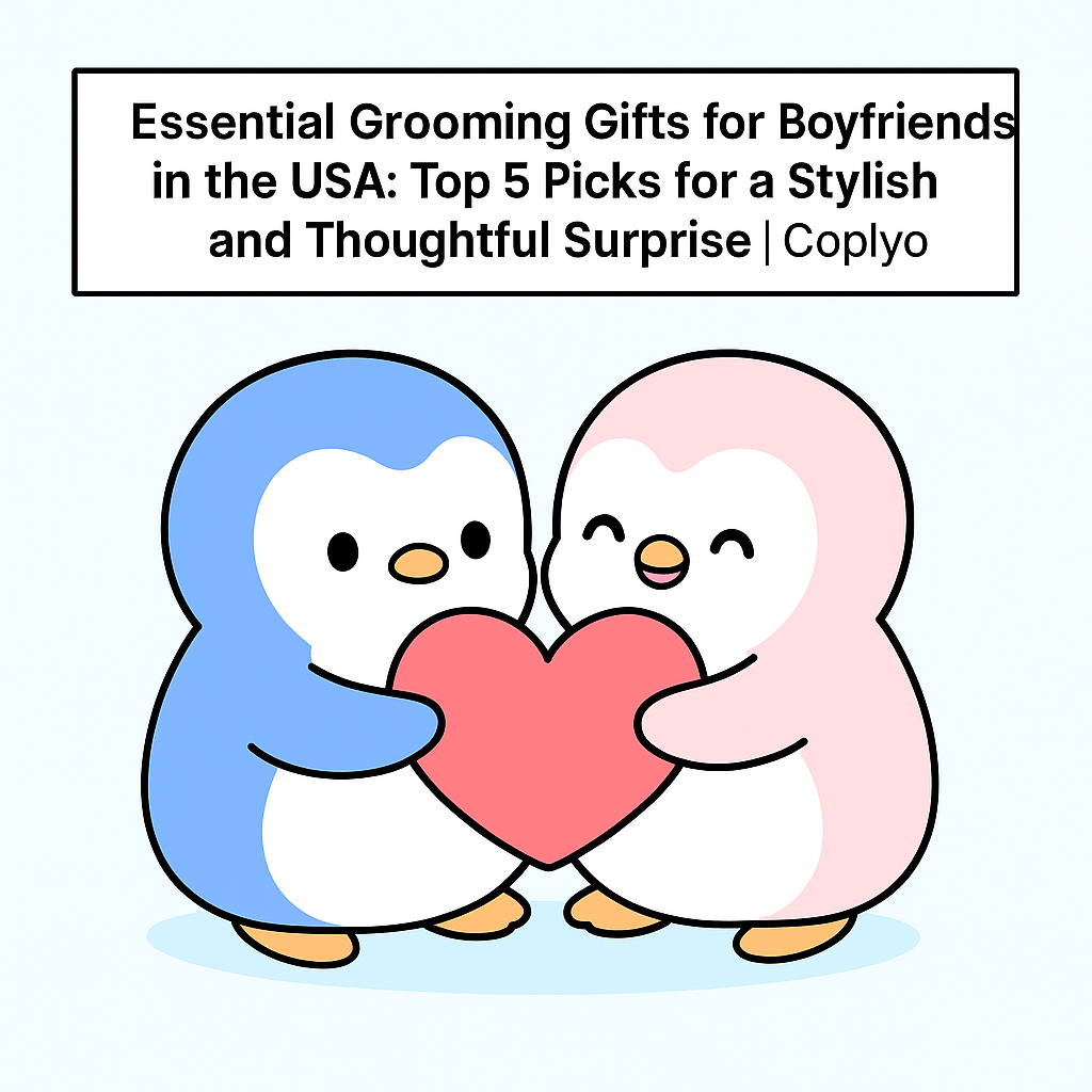 Essential Grooming Gifts for Boyfriends in the USA: Top 5 Picks for a Stylish and Thoughtful Surprise | Coplyo
