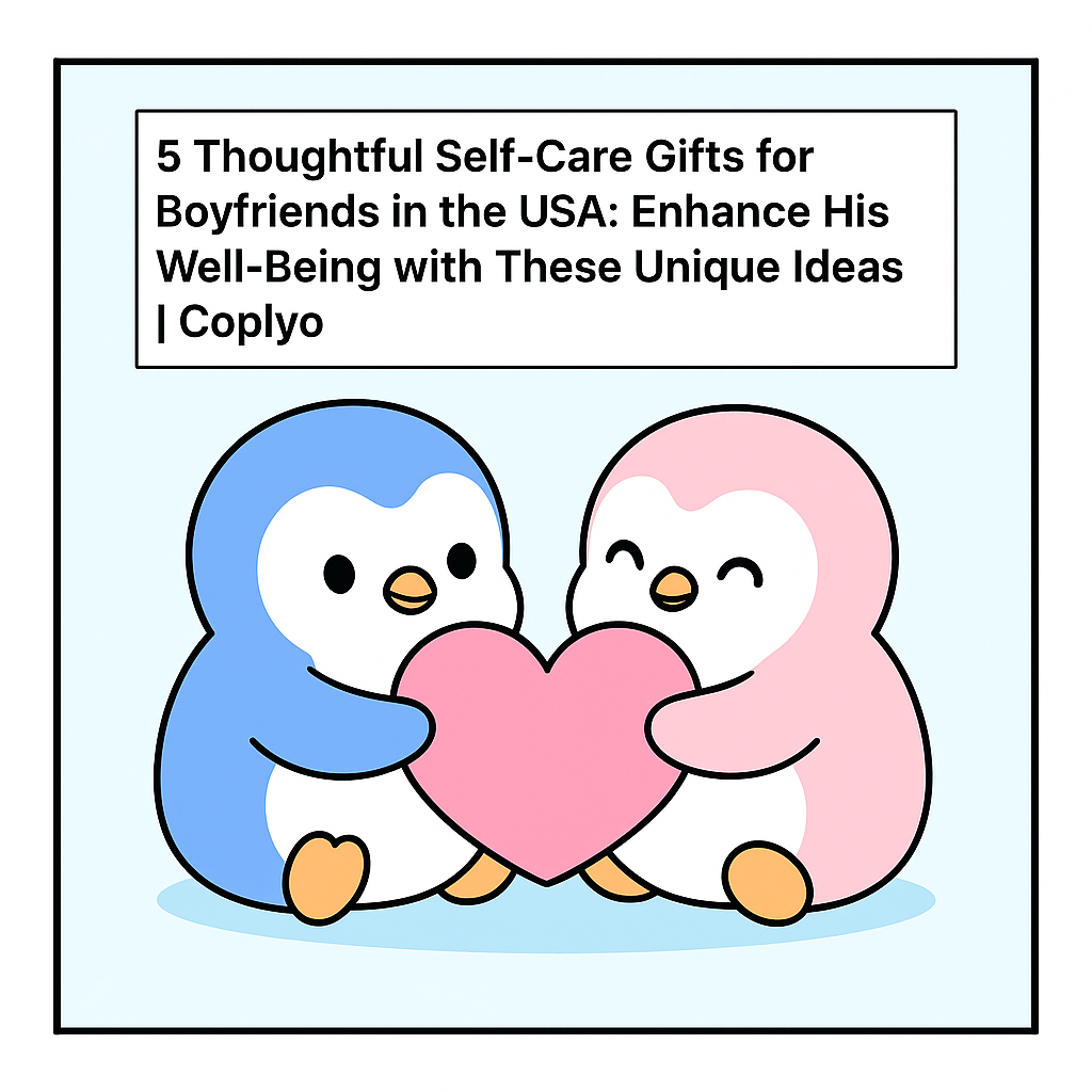 5 Thoughtful Self-Care Gifts for Boyfriends in the USA: Enhance His Well-Being with These Unique Ideas | Coplyo