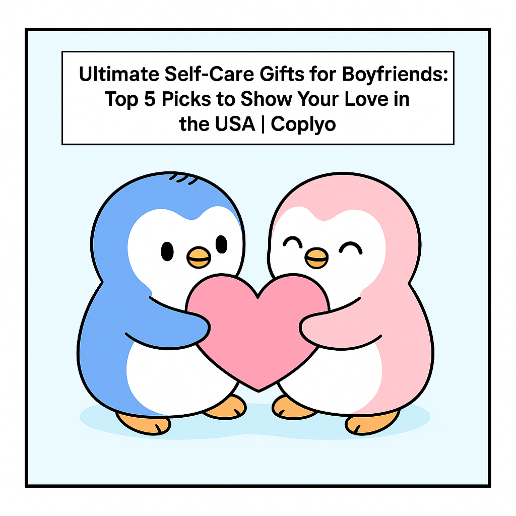 Ultimate Self-Care Gifts for Boyfriends: Top 5 Picks to Show Your Love in the USA | Coplyo