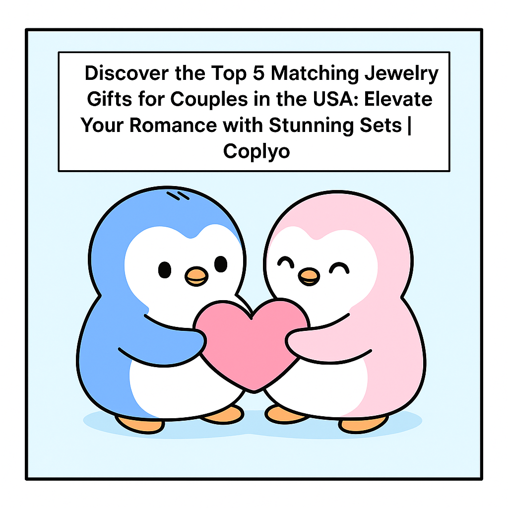 Discover the Top 5 Matching Jewelry Gifts for Couples in the USA: Elevate Your Romance with Stunning Sets | Coplyo