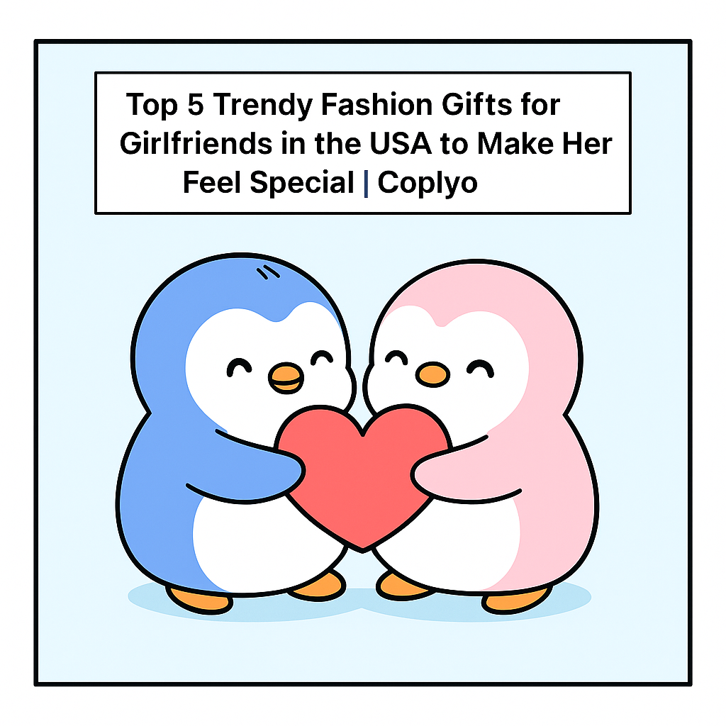 Top 5 Trendy Fashion Gifts for Girlfriends in the USA to Make Her Feel Special | Coplyo