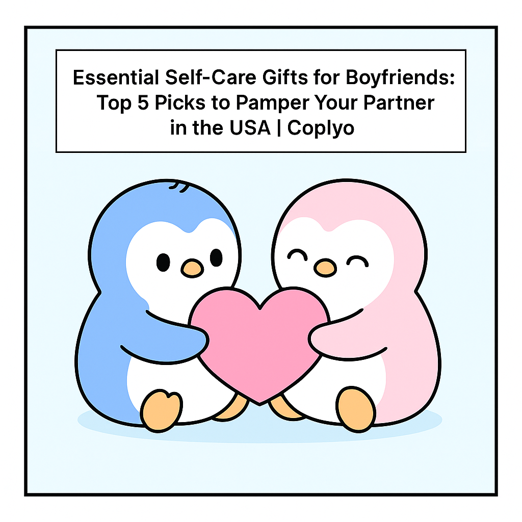 Essential Self-Care Gifts for Boyfriends: Top 5 Picks to Pamper Your Partner in the USA | Coplyo