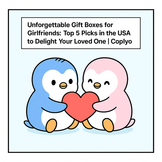 Unforgettable Gift Boxes for Girlfriends: Top 5 Picks in the USA to Delight Your Loved One | Coplyo