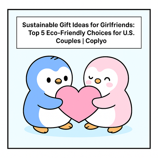 Sustainable Gift Ideas for Girlfriends: Top 5 Eco-Friendly Choices for U.S. Couples | Coplyo