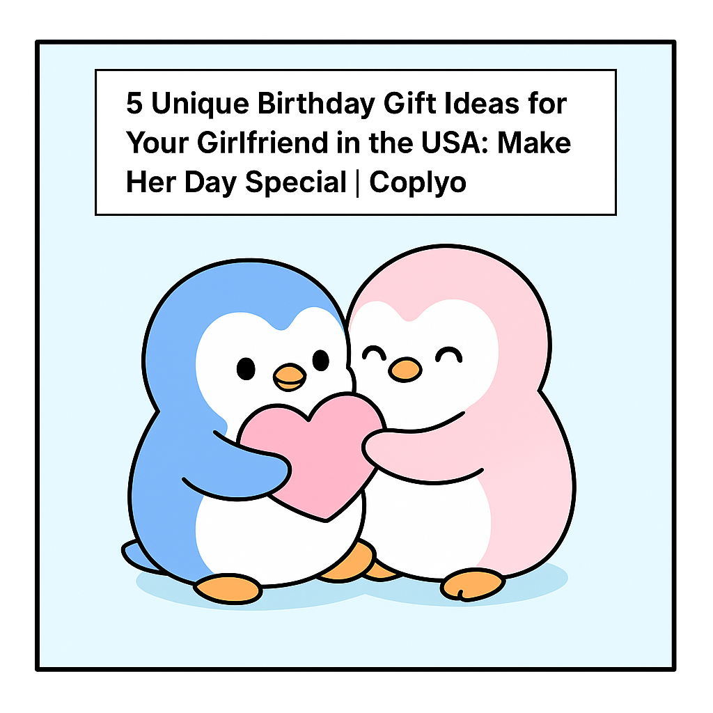 5 Unique Birthday Gift Ideas for Your Girlfriend in the USA: Make Her Day Special | Coplyo